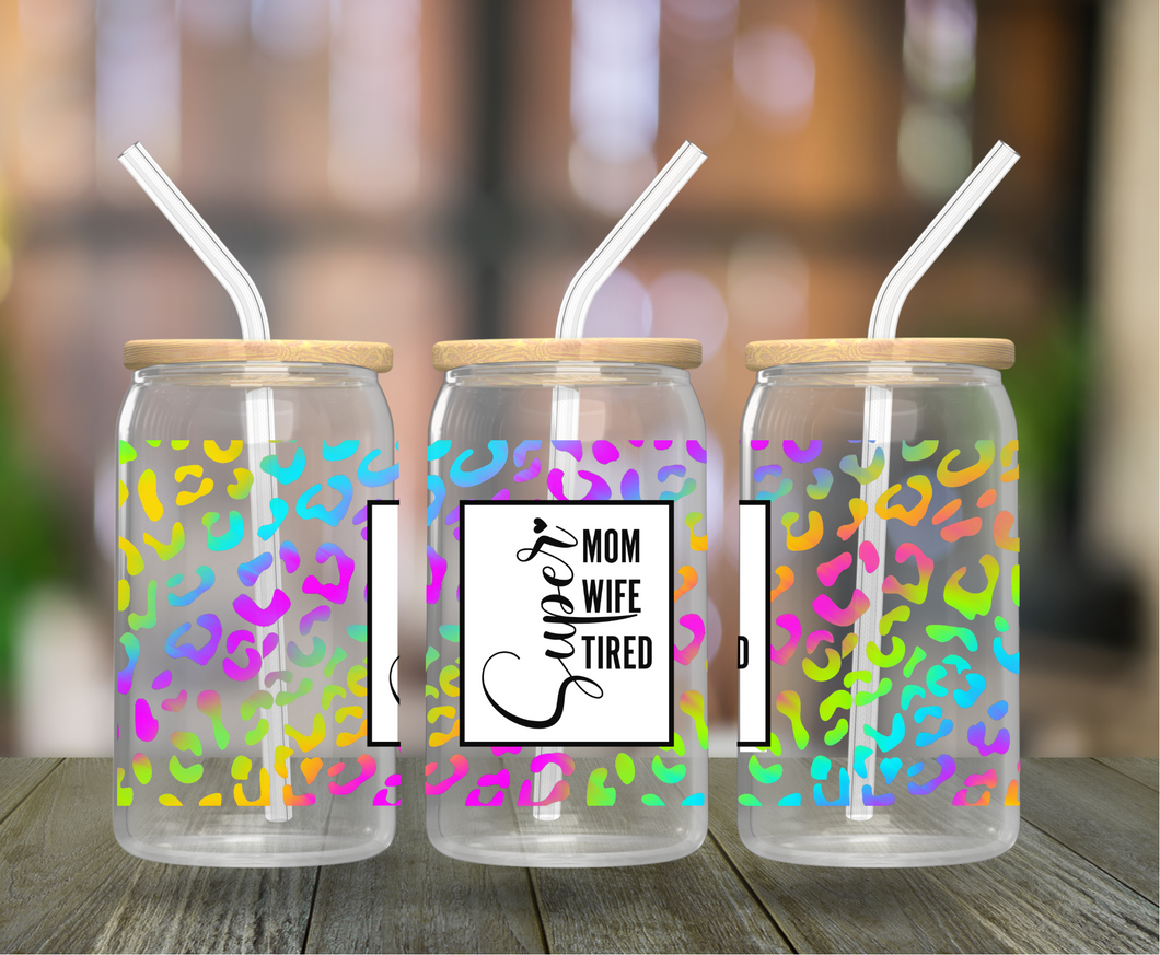 Super Wife Super Mom Super Tierd 16oz Clear Glass Cup